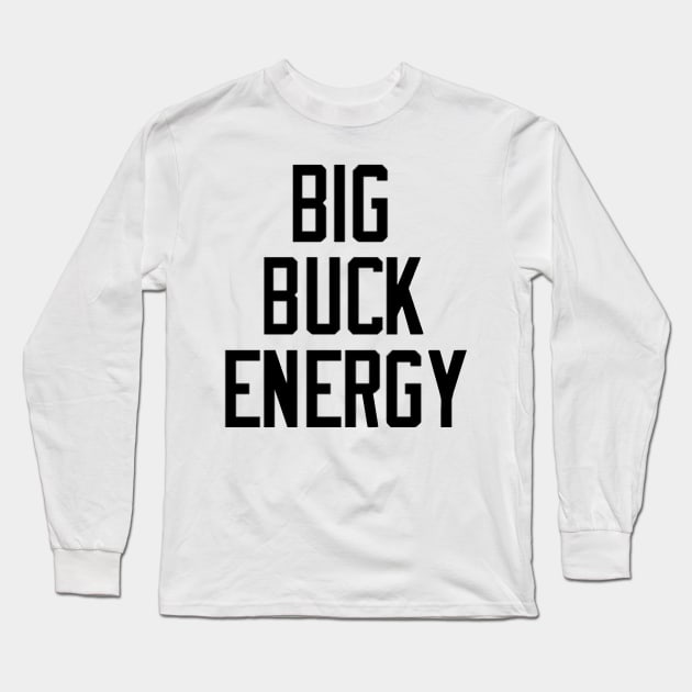 Big Buck Energy Long Sleeve T-Shirt by PantherU